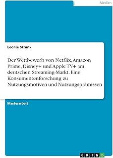 Der Wettbewerb von Netflix, Amazon Prime, Disney+ und Apple TV+ am deutschen Streaming-Markt. Eine Konsumentenforschung zu Nutzungsmotiven und Nutzungsprämissen