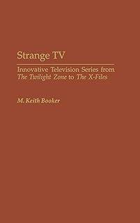 Strange TV: Innovative Television Series from ^IThe Twilight Zone^R to ^IThe X-Files^R: 77