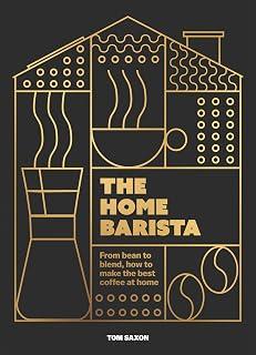 The Home Barista: From bean to blend, how to make the best coffee at