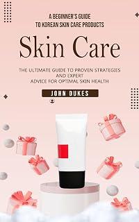 Exclusive Deal on Skin Care: A Beginner's Guide to Korean Skin Care Products (The Ultimate Guide to Proven Strategies and Expert Advice for Optimal Skin Health) - Amazon KSA Deals
