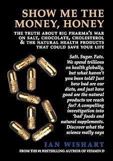 Exclusive Deal on Show Me the Money, Honey: The Truth about Big Pharma's War on Salt, Chocolate, Cholesterol &amp; the Natural Health Products That Could Save Your Life - Amazon KSA Deals